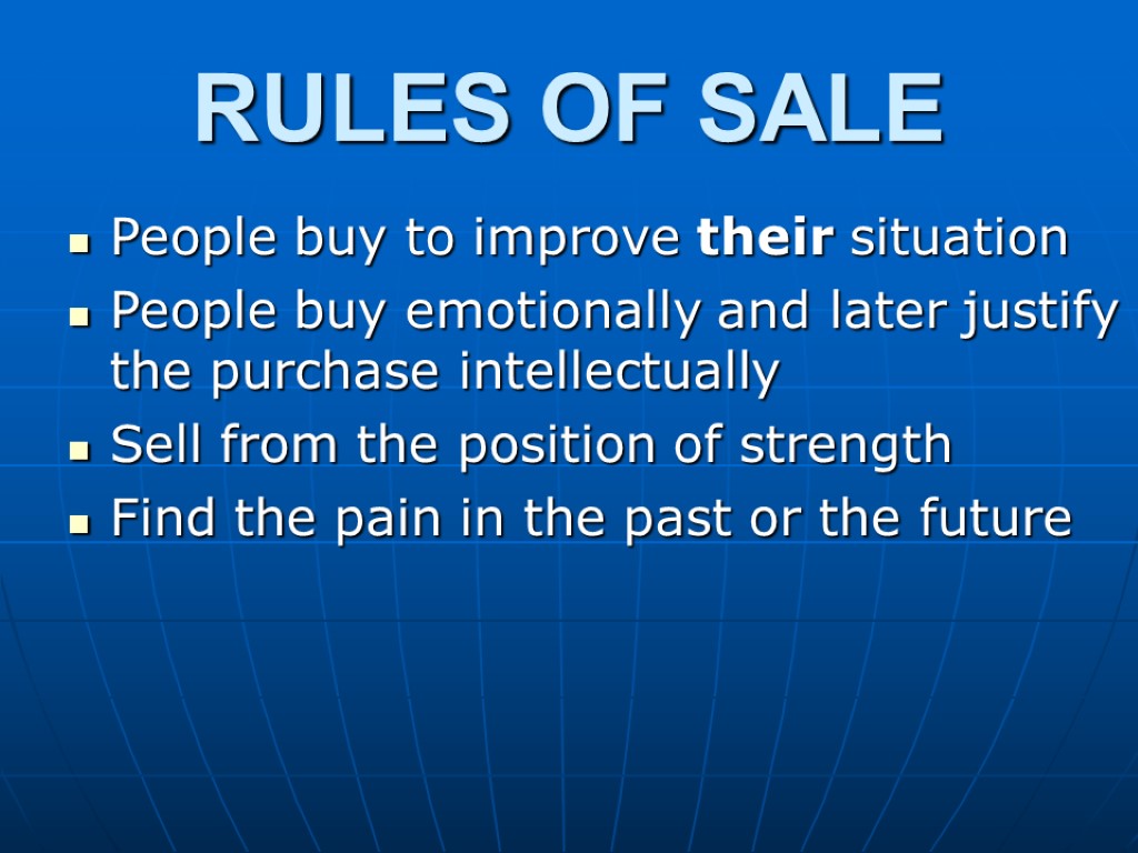 RULES OF SALE People buy to improve their situation People buy emotionally and later